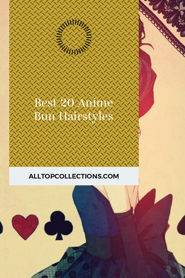 Best 20 Anime Bun Hairstyles - Best Collections Ever | Home Decor | DIY